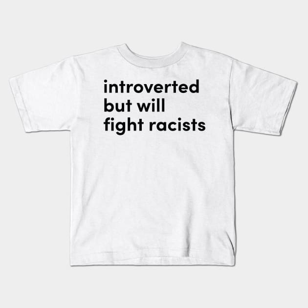 introverted but willing to fight racists Kids T-Shirt by Eugene and Jonnie Tee's